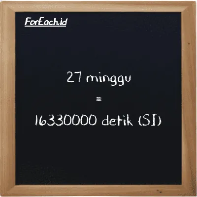 27 minggu setara dengan 16330000 detik (27 w setara dengan 16330000 s)