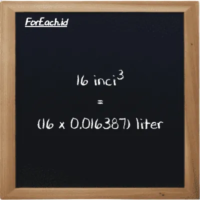 Cara konversi inci<sup>3</sup> ke liter (in<sup>3</sup> ke l): 16 inci<sup>3</sup> (in<sup>3</sup>) setara dengan 16 dikalikan dengan 0.016387 liter (l)