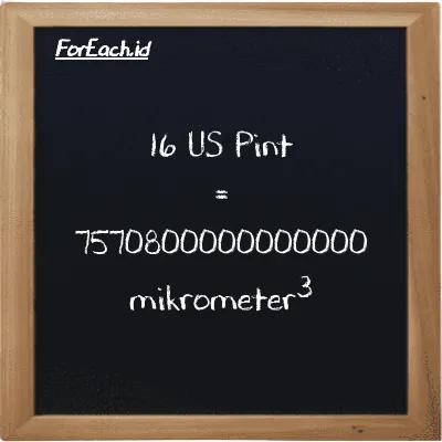 16 US Pint setara dengan 7570800000000000 mikrometer<sup>3</sup> (16 pt setara dengan 7570800000000000 µm<sup>3</sup>)